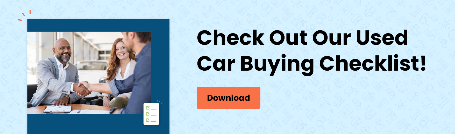 Check out our Used Car Buying Checklist! Download